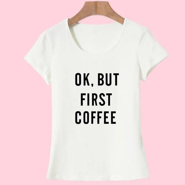 'Ok, But First Coffee'  T-Shirt